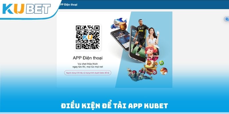 Điều kiện để tải App Kubet