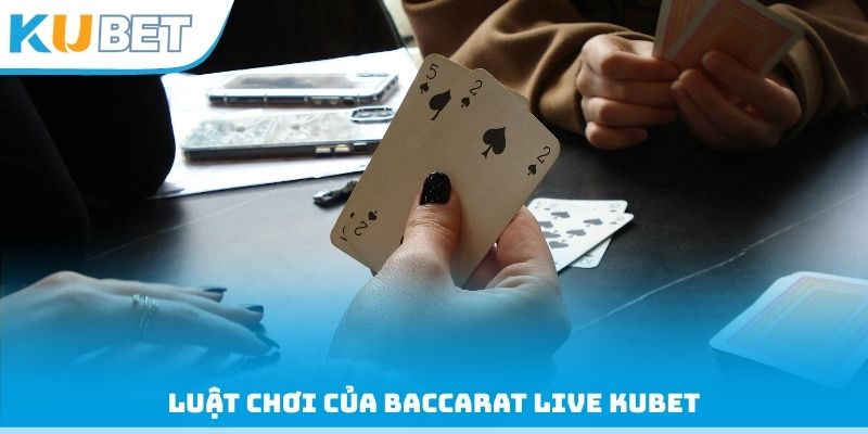 Luật chơi của Baccarat Live Kubet