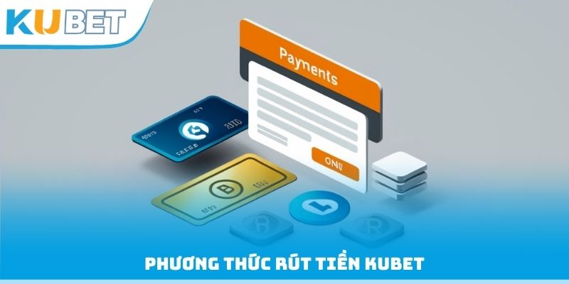 Phương thức rút tiền Kubet