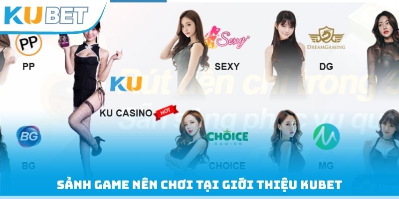 Sảnh Game nên chơi tại giới thiệu Kubet